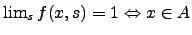 $%$\omega + \omega^*$
\lim_{s}f(x,s)=1\Leftrightarrow x\in A$